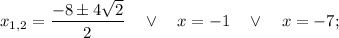 x_{1,2}=\dfrac{-8 \pm 4\sqrt{2}}{2} \quad \vee \quad x=-1 \quad \vee \quad x=-7;