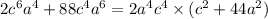 2c {}^{6} a {}^{4} + 88c {}^{4} a {}^{6} = 2a {}^{4} c {}^{4} \times (c {}^{2} + 44a {}^{2} )