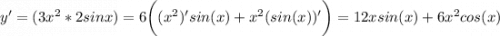 y'=(3x^2*2sinx)=6\bigg((x^2)'sin(x)+x^2(sin(x))'\bigg) = 12xsin(x)+6x^2cos(x)