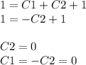 1 = C1 + C2 + 1 \\ 1 = - C2 + 1 \\ \\ C2 = 0 \\ C1 = - C2 = 0 \\