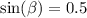 \sin( \beta ) = 0.5