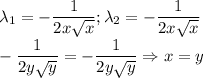 \lambda_1=-\dfrac{1}{2x\sqrt{x}};\lambda_2=-\dfrac{1}{2x\sqrt{x}}\\-\dfrac{1}{2y\sqrt{y}}=-\dfrac{1}{2y\sqrt{y}}\Rightarrow x=y