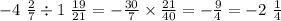 - 4 \ \frac{2}{7} \div 1 \ \frac{19}{21} = - \frac{30}{7} \times \frac{21}{40} = - \frac{9}{4} = - 2 \ \frac{1}{4}