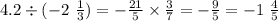 4.2 \div ( - 2 \ \frac{1}{3}) = - \frac{21}{5} \times \frac{3}{7} = - \frac{9}{5} = - 1 \ \frac{4}{5}