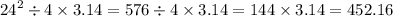 {24}^{2} \div 4 \times3.14 = 576 \div 4 \times 3.14 = 144 \times 3.14 = 452.16