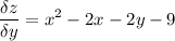 \displaystyle \frac{\delta z}{\delta y} = x^2-2x-2y-9