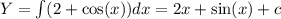 Y = \int\limits(2 + \cos(x)) dx = 2x + \sin(x ) + c \\