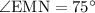 \angle\mathrm{EMN}=75^\circ