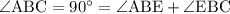 \angle\mathrm{ABC}=90^\circ=\angle\mathrm{ABE}+\angle\mathrm{EBC}