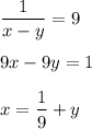 \displaystyle \frac{1}{x-y}=9\\\\9x-9y=1\\\\x=\frac{1}{9}+y