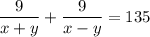 \displaystyle \frac{9}{x+y}+\frac{9}{x-y}=135