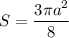 \displaystyle S=\frac{3\pi a^2}{8}