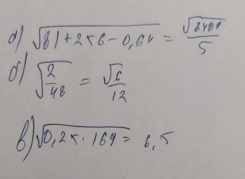 Вариант 21. Вычислите: а) 81 + 256 - 0,64 б) 2/48 в) (0,25 * 169 всё под корнем​