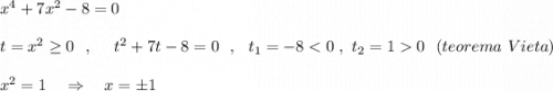 x^4+7x^2-8=0\\\\t=x^2\geq 0\ \ ,\ \ \ \ t^2+7t-8=0\ \ ,\ \ t_1=-80\ \ (teorema\ Vieta)\\\\x^2=1\ \ \ \Rightarrow \ \ \ x=\pm 1