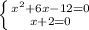 \left \{ {{x^2+ 6x-12=0} \atop {x+2=0}} \right.