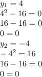 y_{1}=4\\4^2-16=0\\16-16=0\\0=0\\y_{2} =-4\\-4^2=16\\16-16=0\\0=0