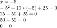 x=-5\\-5^2+10*(-5)+25=0\\25-50+25=0\\50-50=0\\0=0