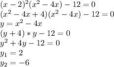 (x-2)^2(x^2-4x)-12=0\\(x^2-4x+4)(x^2-4x)-12=0\\y=x^2-4x\\(y+4)*y-12=0\\y^2+4y-12=0\\y_1=2\\y_2=-6\\\\