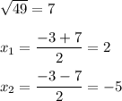 \sqrt{49}=7\\\\x_1=\dfrac{-3+7}{2}=2\\\\x_2=\dfrac{-3-7}{2}=-5