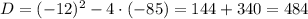 D=(-12)^2-4\cdot(-85)=144+340=484