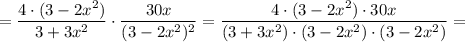 =\dfrac{4 \cdot (3-2x^{2})}{3+3x^{2}} \cdot \dfrac{30x}{(3-2x^{2})^{2}}=\dfrac{4 \cdot (3-2x^{2}) \cdot 30x}{(3+3x^{2}) \cdot (3-2x^{2}) \cdot (3-2x^{2})}=