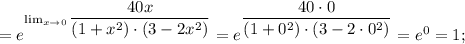 =e^{ \lim_{x \to 0} \dfrac{40x}{(1+x^{2}) \cdot (3-2x^{2})}}=e^{\dfrac{40 \cdot 0}{(1+0^{2}) \cdot (3-2 \cdot 0^{2})}}=e^{0}=1;