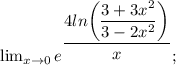 \lim_{x \to 0} e^{\dfrac{4ln \bigg (\dfrac{3+3x^{2}}{3-2x^{2}} \bigg )}{x}};