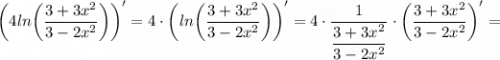 \bigg (4ln \bigg (\dfrac{3+3x^{2}}{3-2x^{2}} \bigg ) \bigg )'=4 \cdot \bigg (ln \bigg (\dfrac{3+3x^{2}}{3-2x^{2}} \bigg ) \bigg )'=4 \cdot \dfrac{1}{\dfrac{3+3x^{2}}{3-2x^{2}}} \cdot \bigg (\dfrac{3+3x^{2}}{3-2x^{2}} \bigg )'=