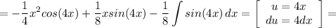 \displaystyle =-\frac{1}{4} x^2cos(4x)+\frac{1}{8} xsin(4x) -\frac{1}{8} \int {sin(4x)} \, dx =\left[\begin{array}{ccc}u=4x\\du=4dx\\\end{array}\right] =