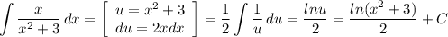 \displaystyle \int {\frac{x}{x^2+3} } \, dx =\left[\begin{array}{ccc}u=x^2+3\\du=2xdx\\\end{array}\right] =\frac{1}{2} \int {\frac{1}{u} } \, du=\frac{lnu}{2} =\frac{ln(x^2+3)}{2}+C