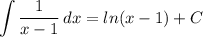 \displaystyle \int {\frac{1}{x-1} } \, dx =ln(x-1) +C