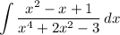 \displaystyle \int {\frac{x^2-x+1}{x^4+2x^2-3} } \, dx