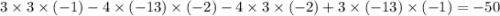 3 \times 3 \times ( - 1) - 4 \times ( - 13) \times ( - 2) - 4 \times 3 \times ( - 2) + 3 \times ( - 13) \times ( - 1) = - 50