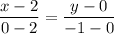 \displaystyle \frac{x-2}{0-2} =\frac{y-0}{-1-0}