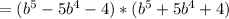 =(b ^{5}-5b ^ 4-4)*(b^5+5b^4+4)