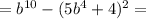 =b ^{ 10}-(5b ^ 4+4)^2=