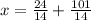 x=\frac{24}{14}+\frac{101}{14}