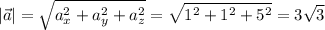 \displaystyle |\vec a| = \sqrt{ a_x^2 + a_y^2 + a_z^2} = \sqrt{1^2 + 1^2 + 5^2} = 3\sqrt{3}