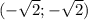 (-\sqrt{2}; -\sqrt{2} )
