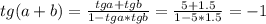 tg(a + b) = \frac{tga + tgb}{1 - tga*tgb} = \frac{5+1.5}{1-5*1.5} =-1