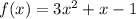 f(x) = 3 {x}^{2} +x - 1