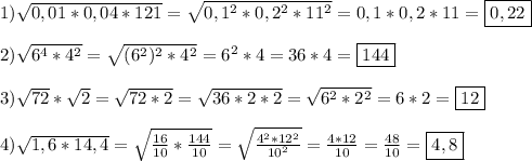 1)\sqrt{0,01*0,04*121}=\sqrt{0,1^{2}*0,2^{2}*11^{2}}=0,1*0,2*11=\boxed{0,22}\\\\2)\sqrt{6^{4}*4^{2}}=\sqrt{(6^{2})^{2}*4^{2}}=6^{2}*4=36*4=\boxed{144}\\\\3)\sqrt{72}*\sqrt{2}=\sqrt{72*2}=\sqrt{36*2*2}=\sqrt{6^{2}*2^{2}}=6*2=\boxed{12}\\\\4)\sqrt{1,6*14,4}=\sqrt{\frac{16}{10}*\frac{144}{10}}=\sqrt{\frac{4^{2}*12^{2}}{10^{2}}}=\frac{4*12}{10}=\frac{48}{10}=\boxed{4,8}