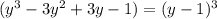 (y^{3} -3y^{2} +3y-1)=(y-1)^{3}