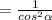 = \frac{1}{ {cos}^{2} \alpha }