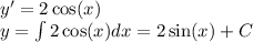 y' = 2 \cos(x) \\ y = \int\limits2 \cos(x) dx = 2 \sin(x) + C