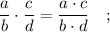 \dfrac{a}{b} \cdot \dfrac{c}{d}=\dfrac{a \cdot c}{b \cdot d} \quad ;