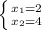 \left \{ {{x_{1} =2} \atop {x_{2} =4}} \right.