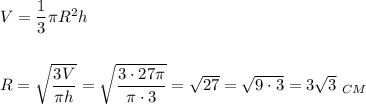 V = \dfrac{1}{3}\pi R^2 h\\\\\\R = \sqrt{\dfrac{3V}{\pi h}} = \sqrt{\dfrac{3\cdot 27\pi}{\pi\cdot 3}} = \sqrt{27} = \sqrt{9\cdot 3} = 3\sqrt{3}\ _{CM}