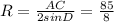 R = \frac{AC}{2 sin D} = \frac{85}{8}