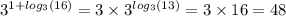 {3}^{1 + log_{3}(16) } = 3 \times {3}^{ log_{3}(13) } = 3 \times 16 = 48 \\